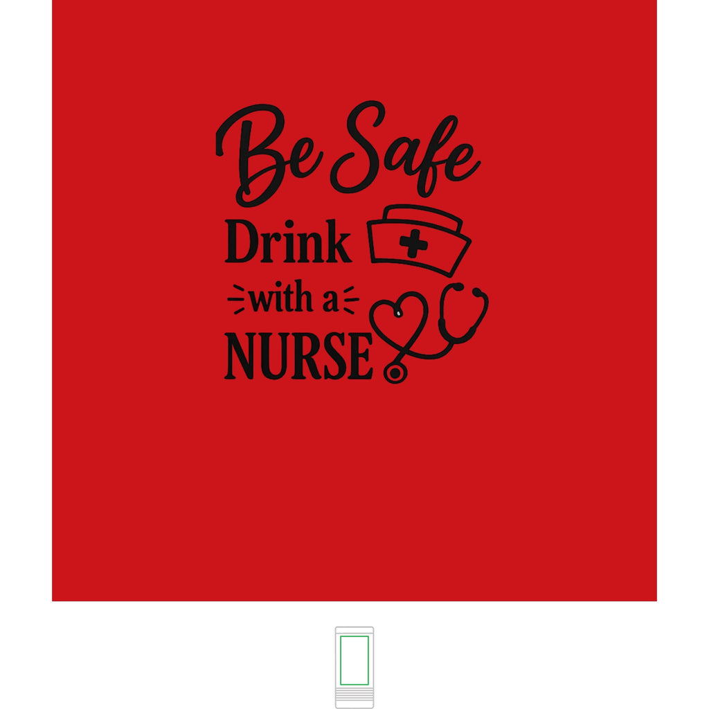 "Be Safe, Drink With a Nurse" Nurse- Slim Beverage Holder