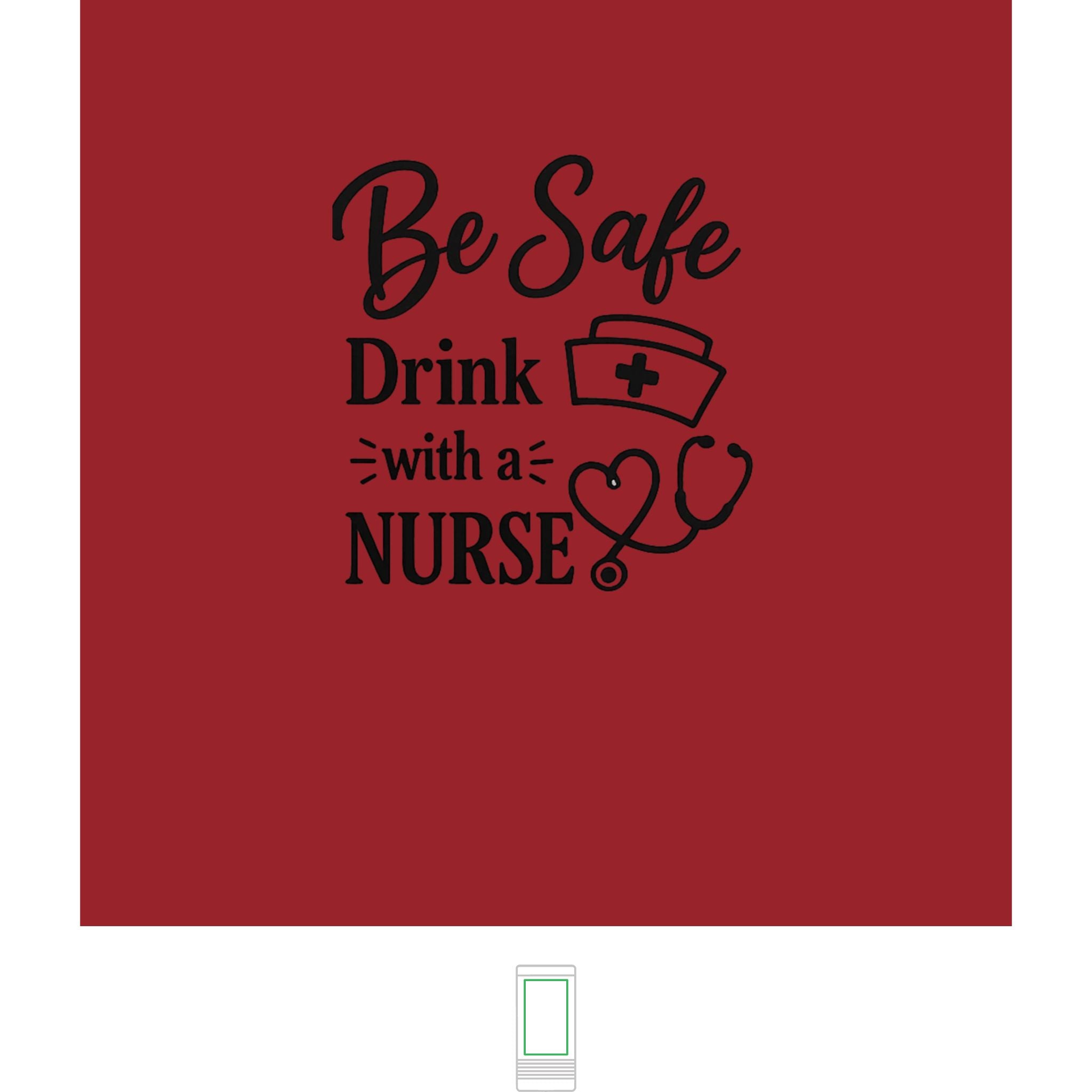 "Be Safe, Drink With a Nurse" Nurse- Slim Beverage Holder