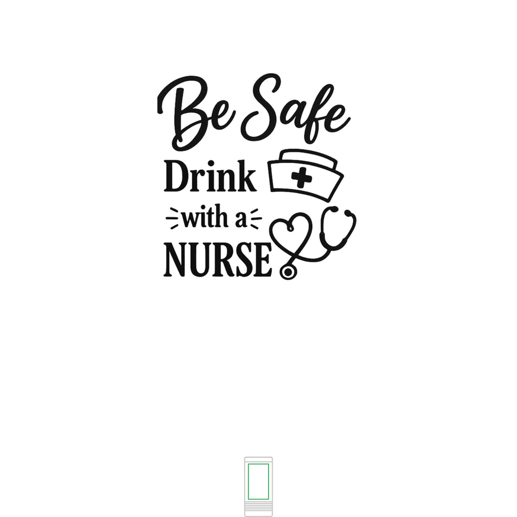 "Be Safe, Drink With a Nurse" Nurse- Slim Beverage Holder
