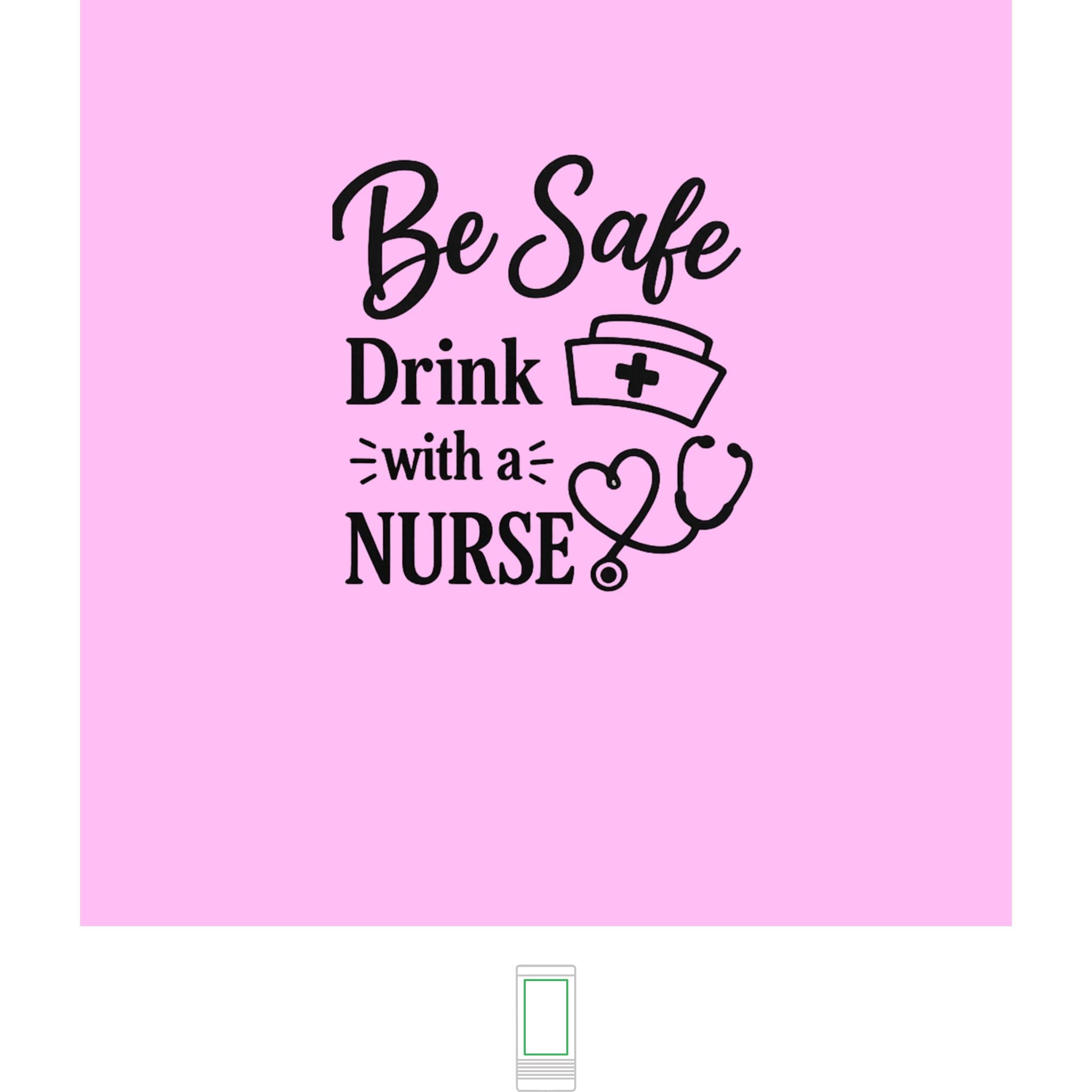 "Be Safe, Drink With a Nurse" Nurse- Slim Beverage Holder