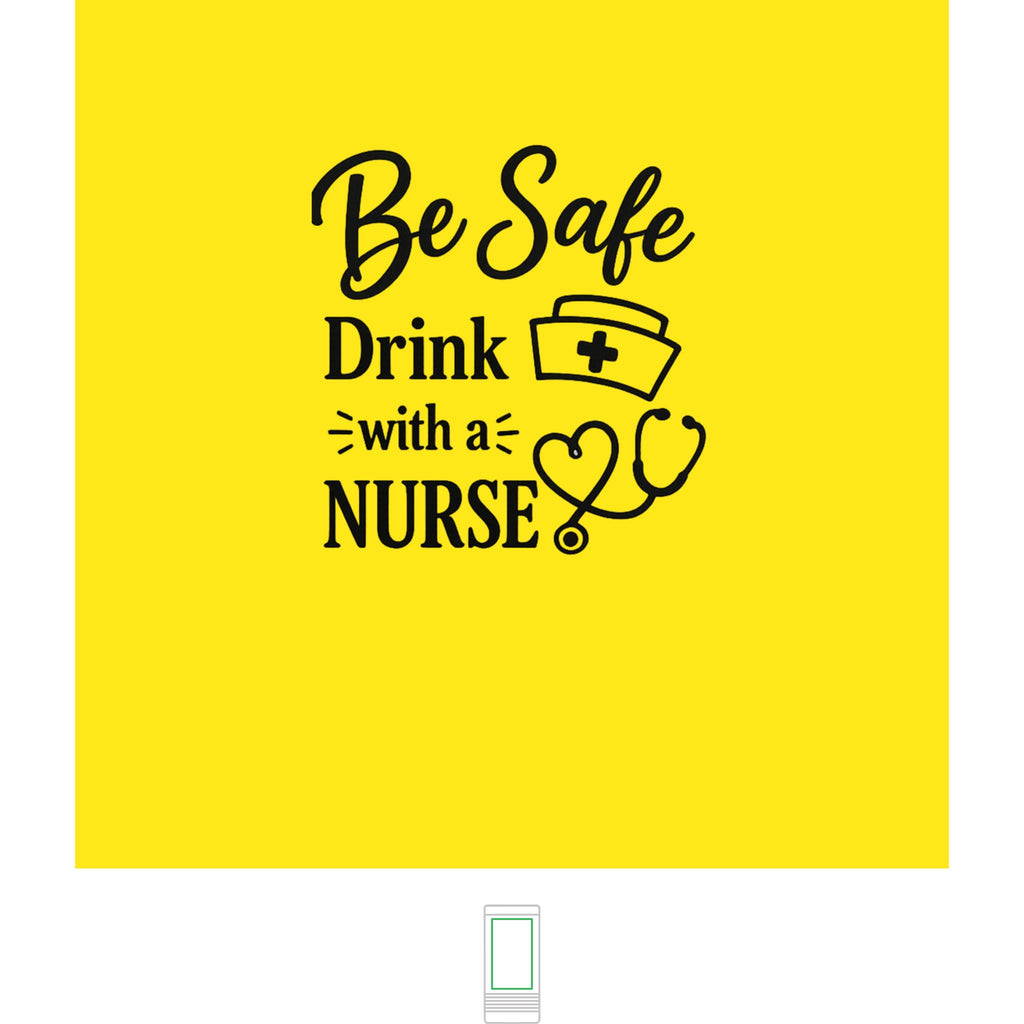 "Be Safe, Drink With a Nurse" Nurse- Slim Beverage Holder