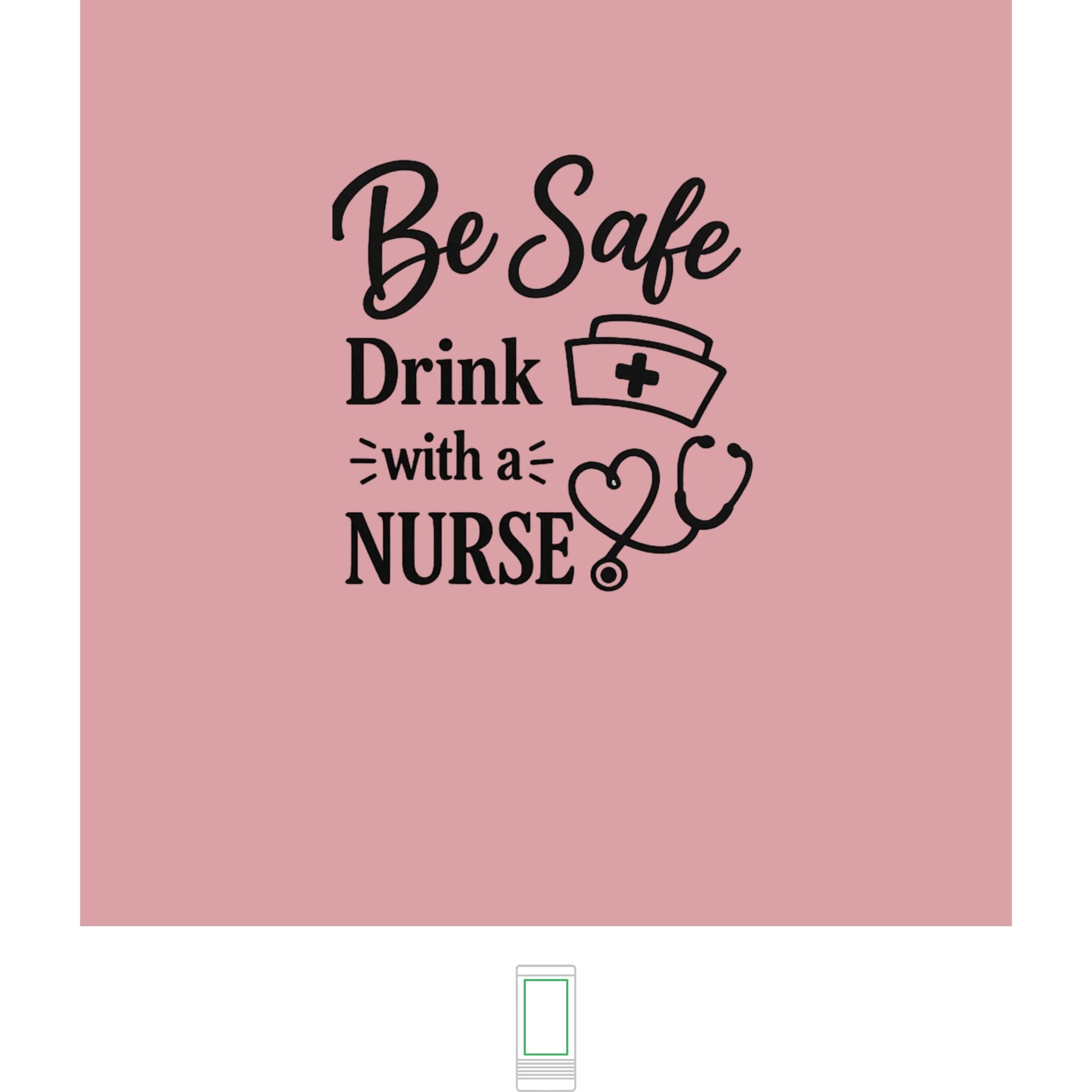 "Be Safe, Drink With a Nurse" Nurse- Slim Beverage Holder