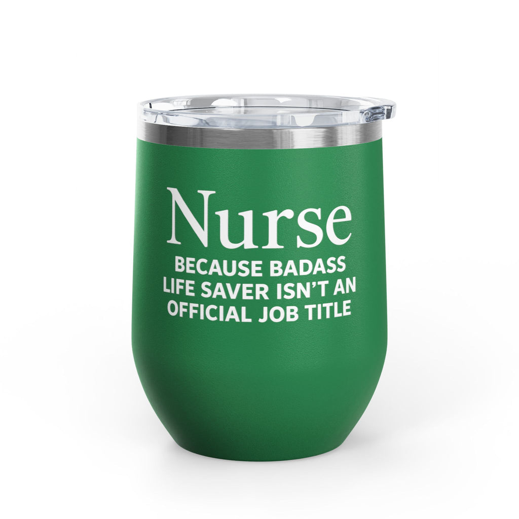 Nurse Wine Tumbler 12oz - "Because Badass Life Saver Isn't an Official Job Title"