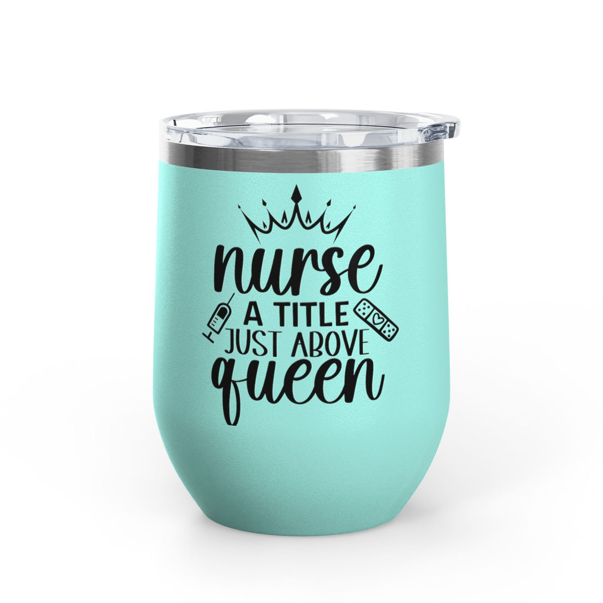 Nurse Wine Tumbler 12oz – "Nurse: A Title Just Above Queen" Insulated Stemless Cup