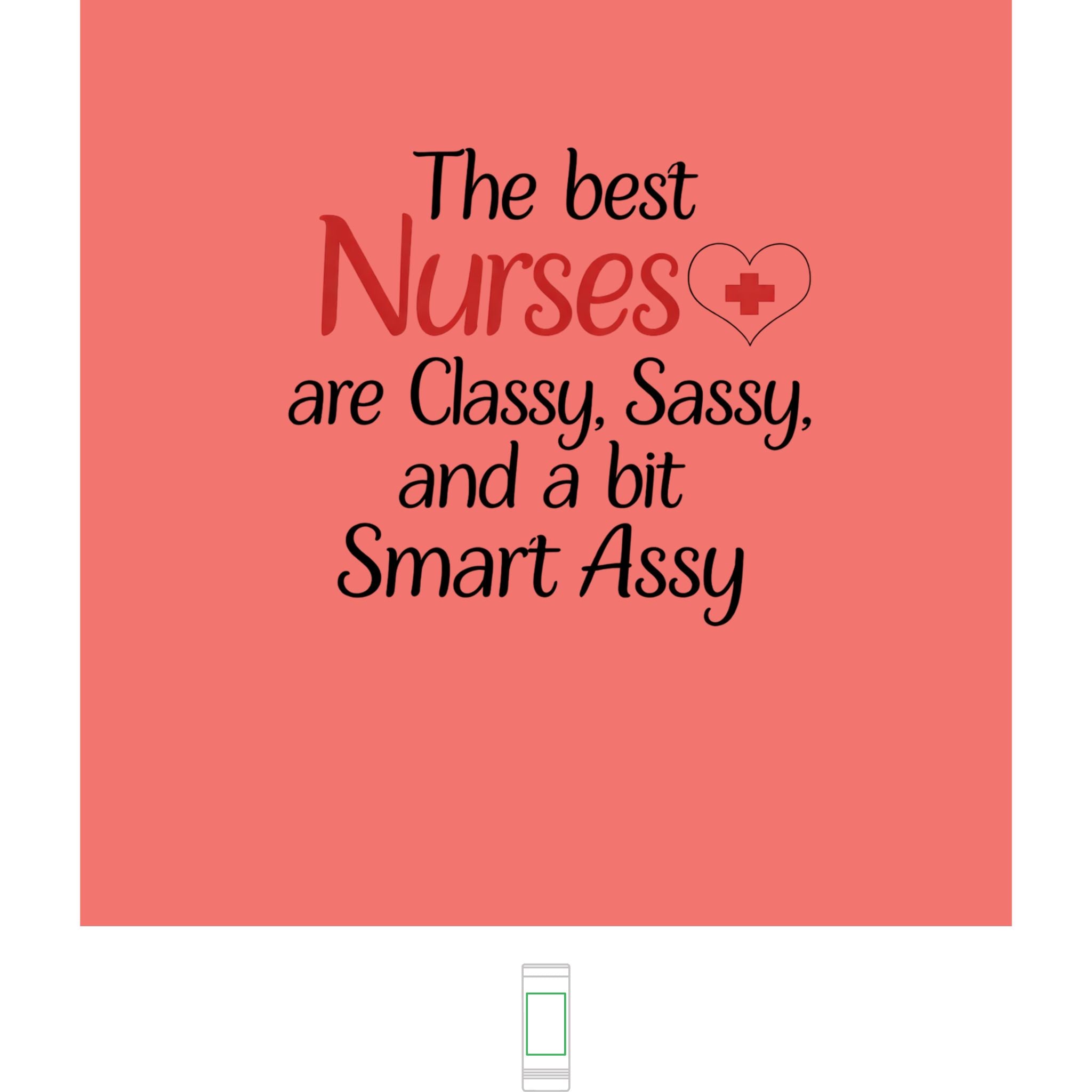 "The Best Nurses are Classy, Sassy and a Bit Smart Assy" 22oz Skinny Tumbler
