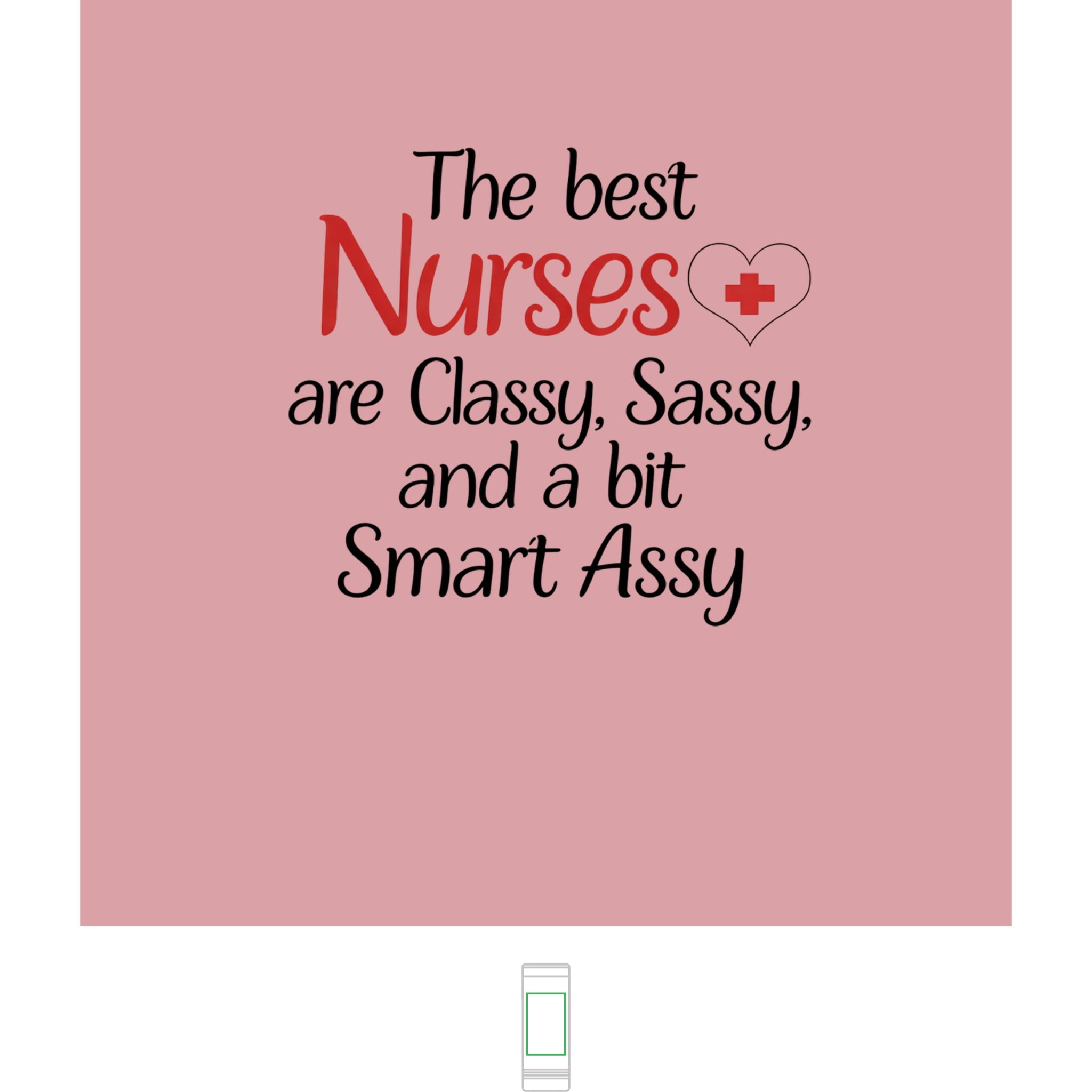 "The Best Nurses are Classy, Sassy and a Bit Smart Assy" 22oz Skinny Tumbler