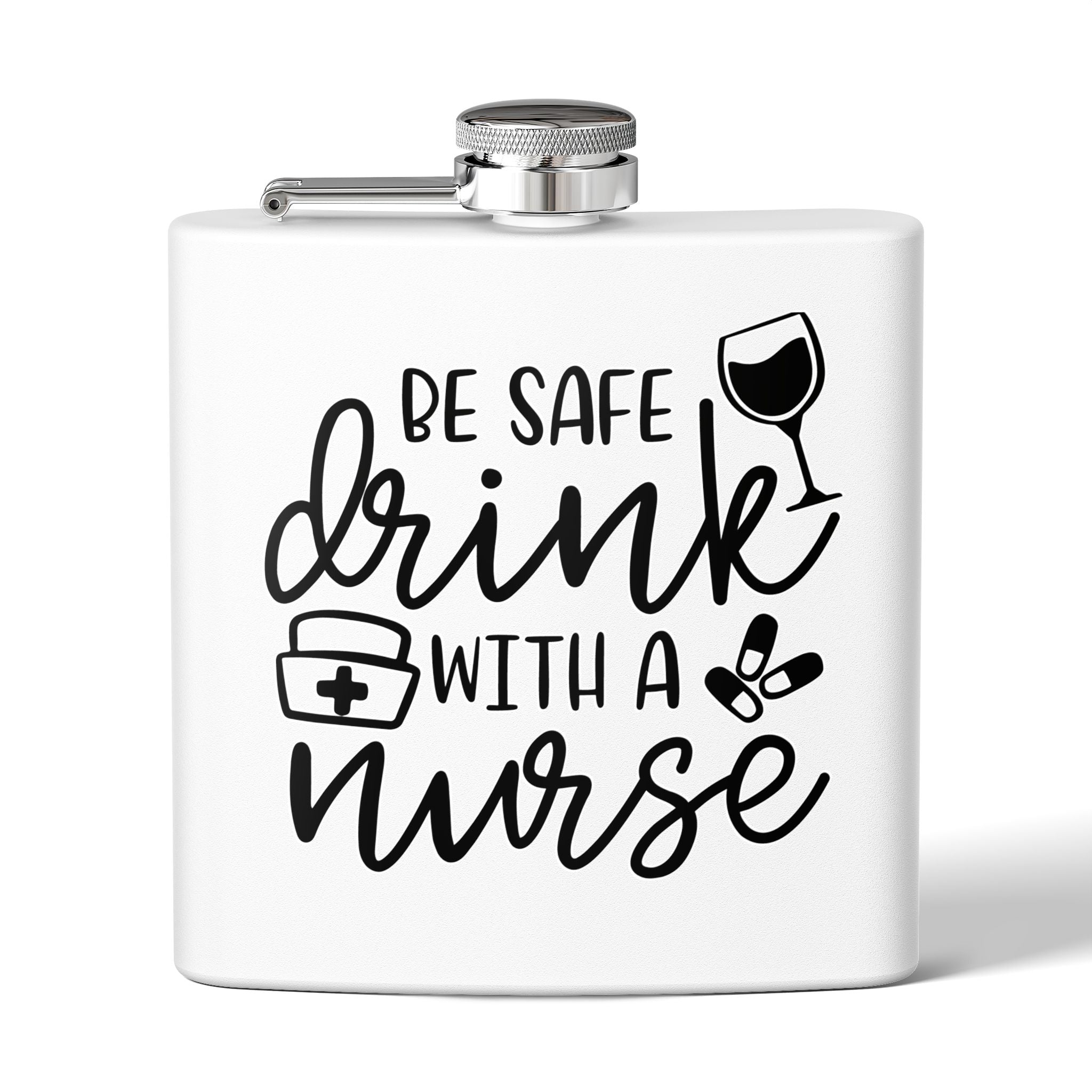 "Be Safe Drink With A Nurse" 6oz Flask