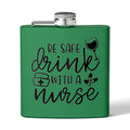 "Be Safe Drink With A Nurse" 6oz Flask