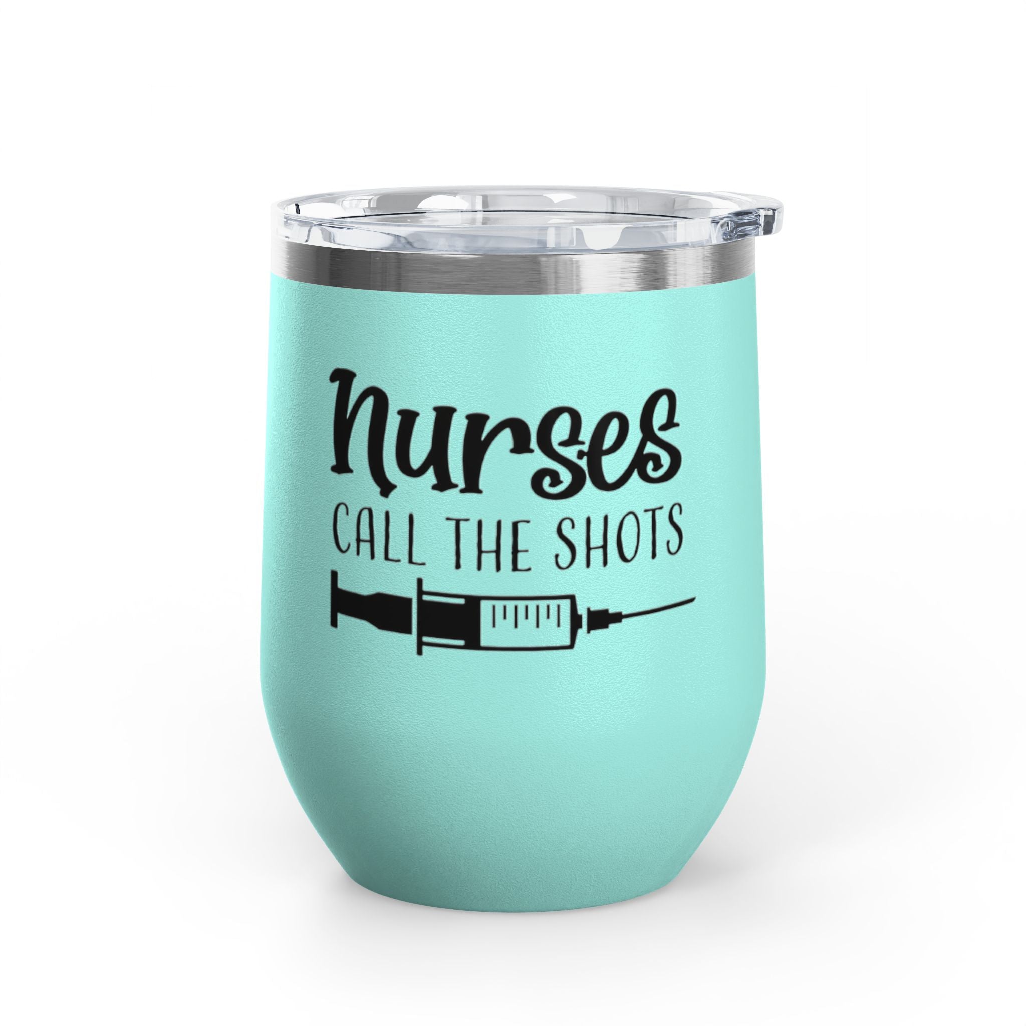 " Nurses Call the  Shots" 12oz Wine Tumbler